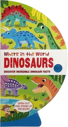 Where in the World: Dinosaurs: Discover Incredible Dinosaur Facts