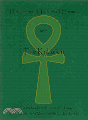 The Emerald Tablet of Hermes and the Kybalion ― Two Classic Bookson Hermetic Philosophy