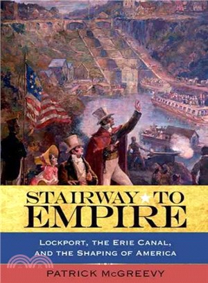 Stairway to Empire ─ Lockport, the Erie Canal, and the Shaping of America