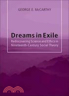 Dreams in Exile: Rediscovering Science and Ethics in Nineteenth-Century Social Theory