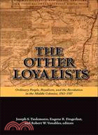 The Other Loyalists: Ordinary People, Royalism, and the Revolution in the Middle Colonies, 1763-1787