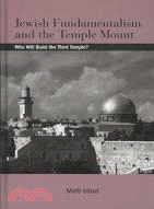 Jewish Fundamentalism and the Temple Mount: Who Will Build the Third Temple?