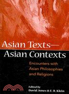 Asian Texts - Asian Contexts: Encounters With Asian Philosophies and Religions