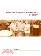 Shop Floor Culture and Politics in Egypt