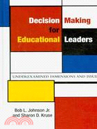 Decision Making for Educational Leaders: Underexamined Dimensions and Issues