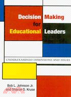Decision Making for Educational Leaders: Underexamined Dimensions and Issues