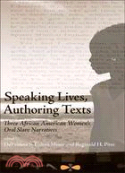 Speaking Lives, Authoring Texts: Three African American Women's Oral Slave Narratives