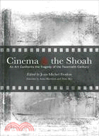 Cinema and the Shoah: An Art Confronts the Tragedy of the Twentieth Century