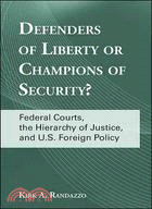 Defenders of Liberty or Champions of Security?: Federal Courts, the Hierarchy of Justice, and U.s. Foreign Policy