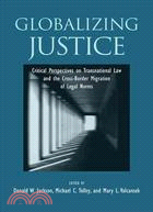 Globalizing Justice: Critical Perspectives on Transnational Law and the Cross-border Migration of Legal Norms