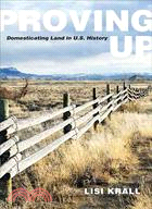 Proving Up: Domesticating Land in U.s. History