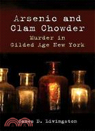 Arsenic and Clam Chowder: Murder in Gilded Age New York
