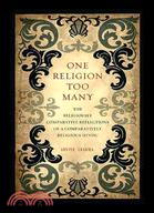 One Religion Too Many: The Religiously Comparative Reflections of a Comparatively Religious Hindu
