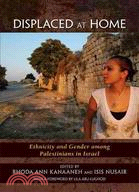 Displaced at Home: Ethnicity and Gender Among Palestinians in Israel