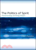 The Politics of Spirit: Phenomenology, Genealogy, Religion
