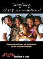 Imagining Black Womanhood: The Negotiation of Power and Identity Within the Girls Empowerment Project