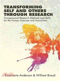 Transforming Self and Others Through Research ─ Transpersonal Research Methods and Skills for the Human Sciences and Humanities