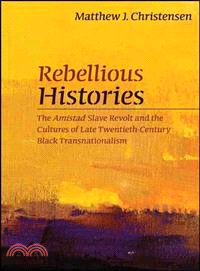 Rebellious Histories—The Amistad Slave Revolt and the Cultures of Late Twentieth-Century Black Transnationalism