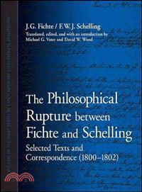 The Philosophical Rupture Between Fichte and Schelling: ─ Selected Texts and Correspondence (1800-1802)