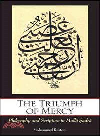 The Triumph of Mercy ― Philosophy and Scripture in Mulla Sadra