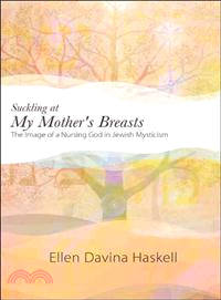 Suckling at My Mother's Breasts ― The Image of a Nursing God in Jewish Mysticism