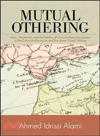 Mutual Othering ― Islam, Modernity, and the Politics of Cross-cultural Encounters in Pre-colonial Moroccan and European Travel Writing