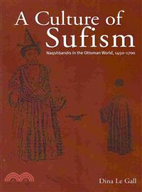 A Culture of Sufism ― Naqshbandis in the Ottoman World, 1450-1700