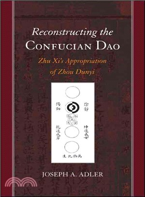 Reconstructing the Confucian Dao ― Zhu Xi's Appropriation of Zhou Dunyi