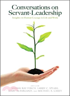 Conversations on Servant-Leadership ─ Insights on Human Courage in Life and Work