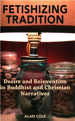 Fetishizing Tradition ─ Desire and Reinvention in Buddhist and Christian Narratives