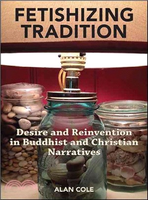 Fetishizing Tradition ─ Desire and Reinvention in Buddhist and Christian Narratives