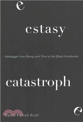 Ecstasy, Catastrophe ─ Heidegger from Being and Time to the Black Notebooks