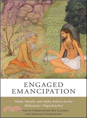 Engaged Emancipation ─ Mind, Morals, and Make-Believe in the Moksopaya (Yogavasistha)