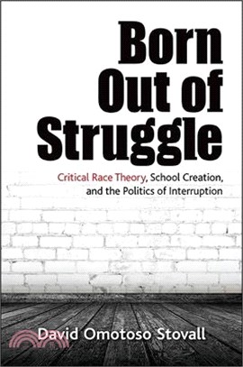 Born Out of Struggle ─ Critical Race Theory, School Creation, and the Politics of Interruption