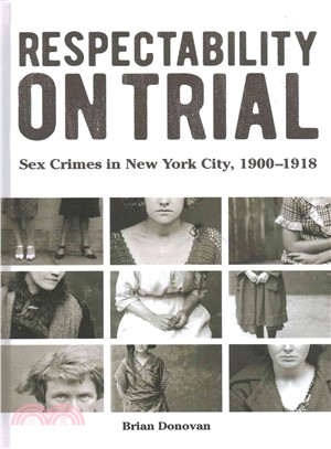 Respectability on Trial ─ Sex Crimes in New York City, 1900-1918