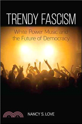 Trendy Fascism ─ White Power Music and the Future of Democracy