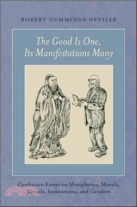 The Good Is One, Its Manifestations Many ─ Confucian Essays on Metaphysics, Morals, Rituals, Institutions, and Genders