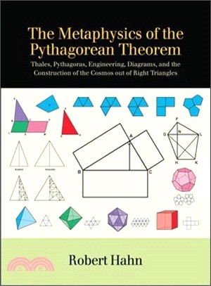 The Metaphysics of the Pythagorean Theorem ― Thales, Pythagoras, Engineering, Diagrams, and the Construction of the Cosmos Out of Right Triangles