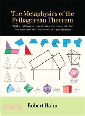 The Metaphysics of the Pythagorean Theorem ― Thales, Pythagoras, Engineering, Diagrams, and the Construction of the Cosmos Out of Right Triangles