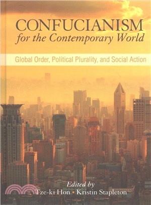Confucianism for the Contemporary World ─ Global Order, Political Plurality, and Social Action