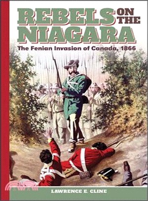 Rebels on the Niagara ─ The Fenian Invasion of Canada 1866