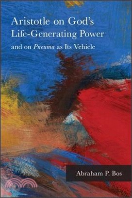 Aristotle on God's Life-generating Power and on Pneuma As Its Vehicle