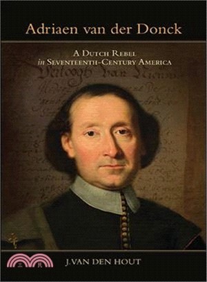 Adriaen Van Der Donck ― A Dutch Rebel in Seventeenth-century America