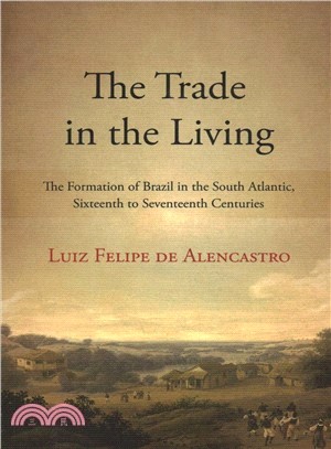 The Trade in the Living ― The Formation of Brazil in the South Atlantic, Sixteenth to Seventeenth Centuries