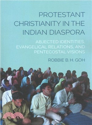 Protestant Christianity in the Indian Diaspora ― Abjected Identities, Evangelical Relations, and Pentecostal Visions