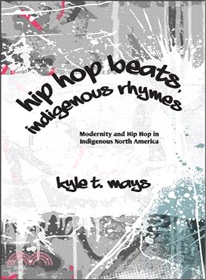 Hip Hop Beats, Indigenous Rhymes ― Modernity and Hip Hop in Indigenous North America