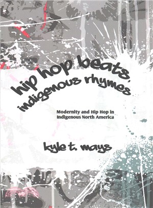 Hip Hop Beats, Indigenous Rhymes ― Modernity and Hip Hop in Indigenous North America