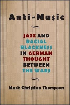 Anti-music ― Jazz and Racial Blackness in German Thought Between the Wars