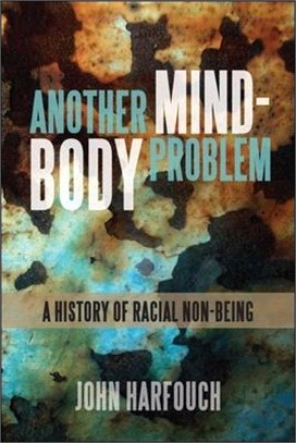 Another Mind-body Problem ― A History of Racial Non-being