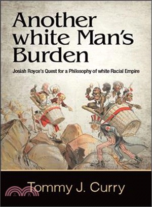 Another White Man's Burden ― Josiah Royce's Quest for a Philosophy of White Racial Empire